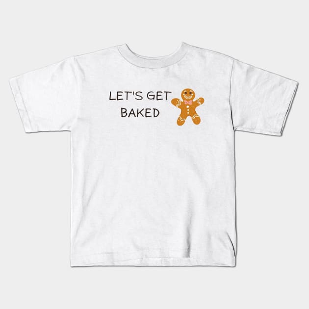 Lets get baked, funny ginger bread cookie Kids T-Shirt by Rady